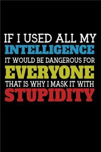 If I Used All My Intelligence It Would Be Dangerous For Everyone...