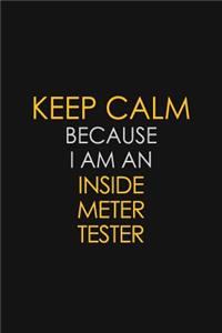 Keep Calm Because I am An Inside Meter Tester