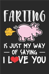 Farting Is Just My Way Of Saying I Love You