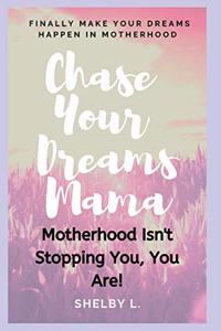 Chase Your Dreams Mama