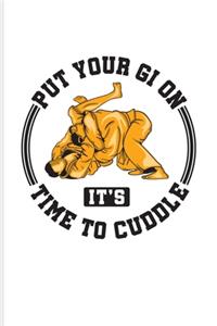 Put Your Gi On It's Time To Cuddle