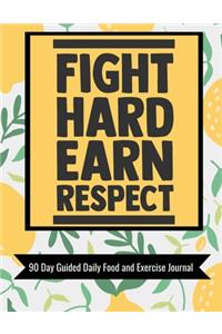 Fight Hard Earn Respect 90 Day Guided Daily Food and Exercise Journal