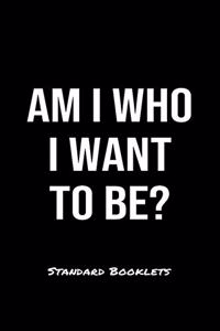 Am I Who I Want To Be?