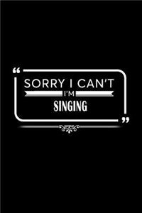 Sorry I Can't I'm Singing