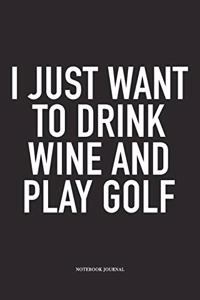 I Just Want to Drink Wine and Play Golf