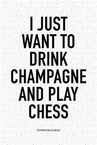 I Just Want to Drink Champagne and Play Chess