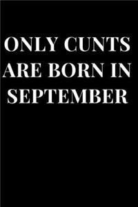 Only Cunts Are Born in September