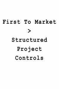 First To Market > Structured Project Controls