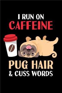 I Run on Caffeine Pug Hair & Cuss Words