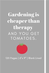 Gardening is cheaper than therapy and you get tomatoes.