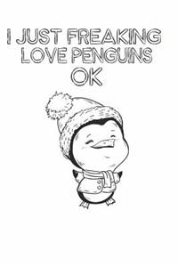I Just Freaking Love Penguins Ok