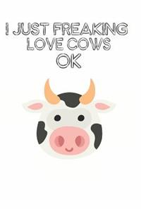 I Just Freaking Love Cows Ok