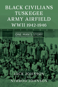 Black Civilians Tuskegee Army Airfield WWII 1942-1946