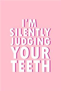 I'm Silently Judging Your Teeth