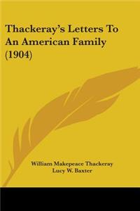 Thackeray's Letters to an American Family (1904)