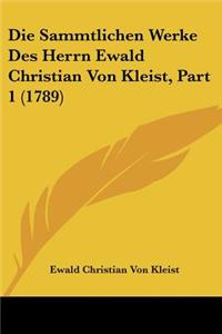 Sammtlichen Werke Des Herrn Ewald Christian Von Kleist, Part 1 (1789)