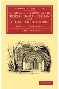 Glossary of Terms Used in Grecian, Roman, Italian, and Gothic Architecture