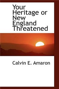 Your Heritage or New England Threatened