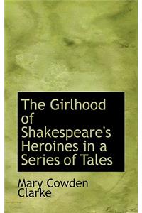 The Girlhood of Shakespeare's Heroines in a Series of Tales