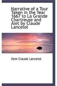 Narrative of a Tour Taken in the Year 1667 to La Grande Chartreuse and Alet by Claude Lancelot