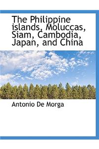 The Philippine Islands, Moluccas, Siam, Cambodia, Japan, and China