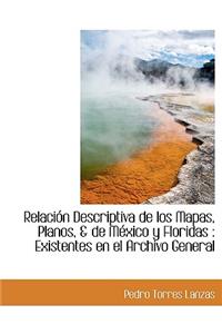 Relaci N Descriptiva de Los Mapas, Planos, & de Mexico y Floridas: Existentes En El Archivo General