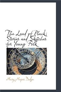 The Land of Pluck; Stories and Sketches for Young Folk