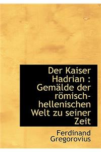 Der Kaiser Hadrian