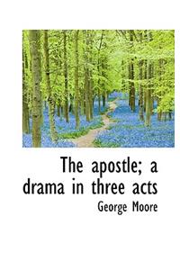 The Apostle; A Drama in Three Acts