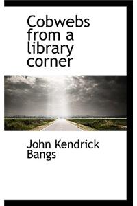 Cobwebs from a Library Corner