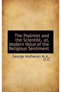 The Psalmist and the Scientist, Or, Modern Value of the Religious Sentiment