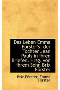 Das Leben Emma Forster's, Der Tochter Jean Pauls in Ihren Briefen. Hrsg. Von Ihrem Sohn Brix Forster