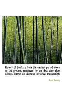 History of Bokhara from the Earliest Period Down to the Present, Composed for the First Time After Oriental Known an Unknown Historical Manuscripts