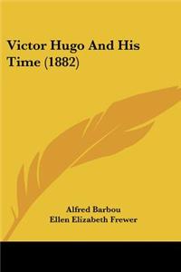 Victor Hugo And His Time (1882)