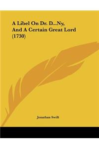 A Libel On Dr. D...Ny, And A Certain Great Lord (1730)