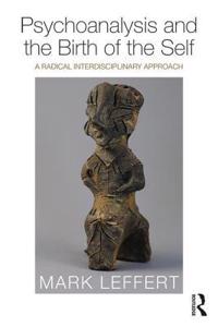 Psychoanalysis and the Birth of the Self: A Radical Interdisciplinary Approach
