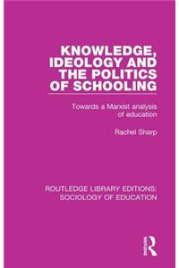 Knowledge, Ideology and the Politics of Schooling