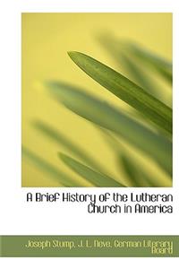 A Brief History of the Lutheran Church in America