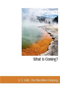 What Is Coming?