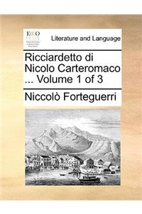 Ricciardetto Di Nicolo Carteromaco ... Volume 1 of 3