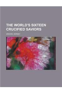 The World's Sixteen Crucified Saviors