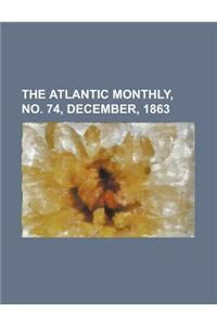 The Atlantic Monthly, Volume 12, No. 74, December, 1863