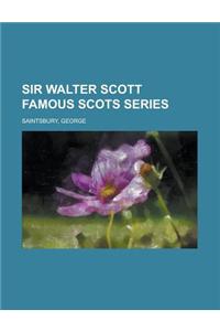 Sir Walter Scott Famous Scots Series