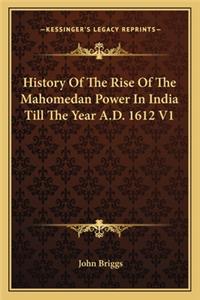 History Of The Rise Of The Mahomedan Power In India Till The Year A.D. 1612 V1
