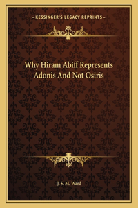 Why Hiram Abiff Represents Adonis and Not Osiris