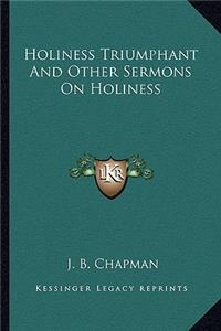 Holiness Triumphant and Other Sermons on Holiness