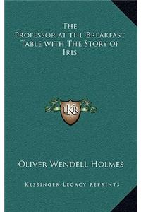 The Professor at the Breakfast Table with The Story of Iris