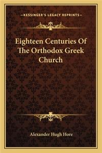 Eighteen Centuries Of The Orthodox Greek Church