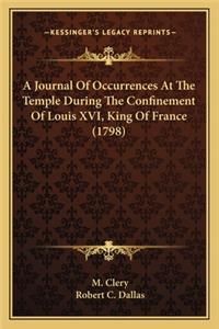 A Journal Of Occurrences At The Temple During The Confinement Of Louis XVI, King Of France (1798)