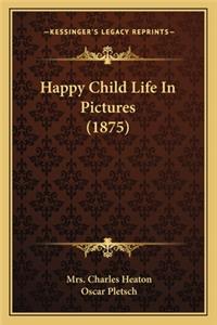 Happy Child Life in Pictures (1875)